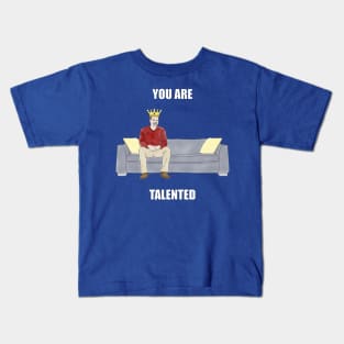 The Sofa King: You are Talented Kids T-Shirt